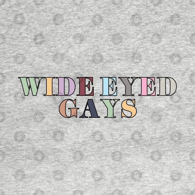 Wide Eyed Gays by Likeable Design